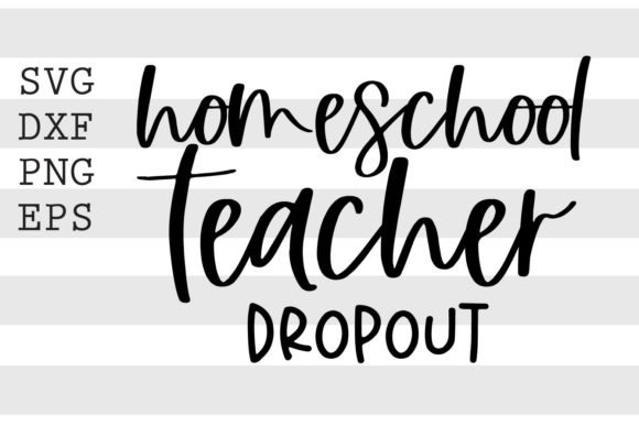 Homeschool Teacher Dropout SVG: Graphics for Crafts