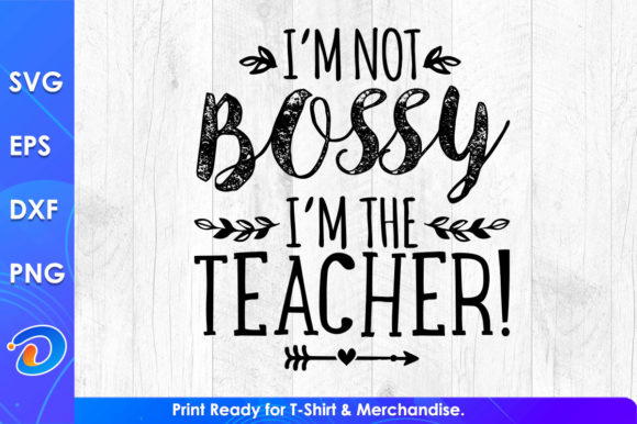 I'm Not Bossy I'm the Teacher Day Svg: Graphics for Crafts