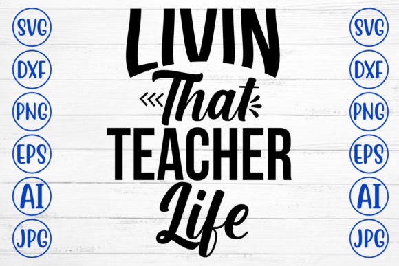 Livin That Teacher Life Svg: Top Graphics for Crafts