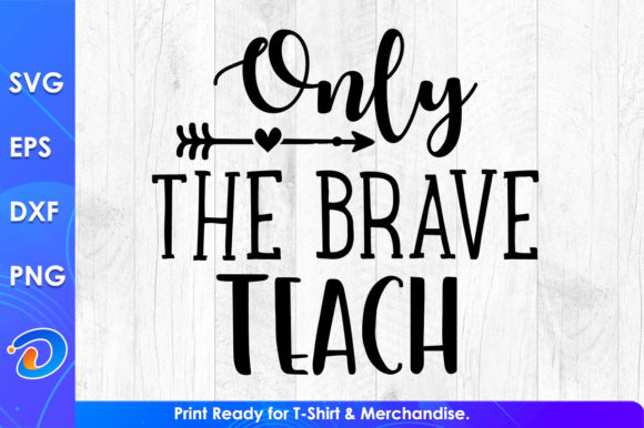 Only the Brave Teach Teacher s Day Svg: Graphics for Crafts