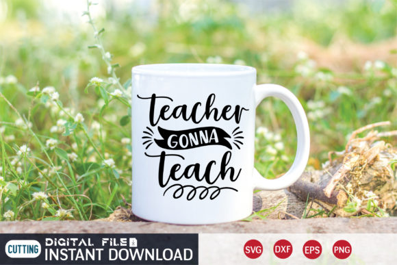 Teacher Gonna Teach Svg: Graphics for Crafts